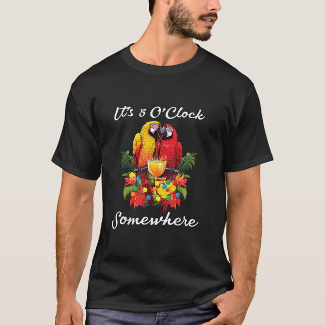 Parrots Drinking Margarita It s 5 O clock Somewher T-Shirt (Front)