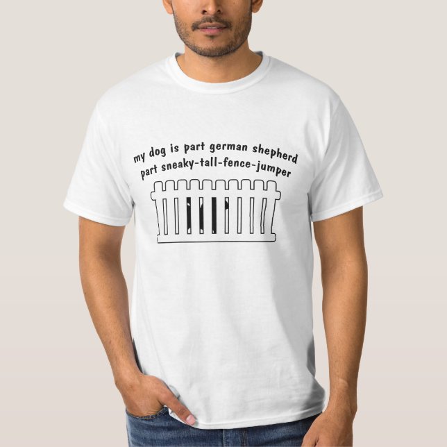 Part German Shepherd Part Fence-Jumper T-Shirt (Front)