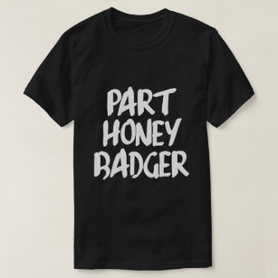 PART HONEY BADGER T-Shirt