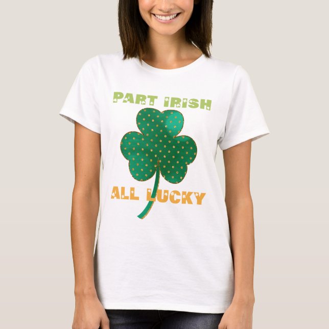Part Irish All Lucky Shamrock T-Shirt (Front)