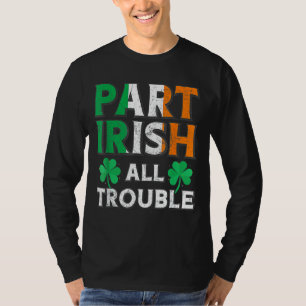 Part Irish All TroubIe Funny St Patrick's Day Matc T-Shirt