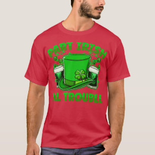 Part Irish All Trouble Beer Drinking St Patricks D T-Shirt