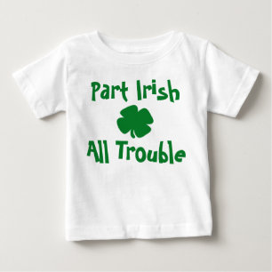 Part Irish, All Trouble St Patrick's Day Baby T-Shirt