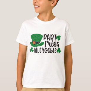 Part Irish All Trouble   St. Patrick's Day T-Shirt
