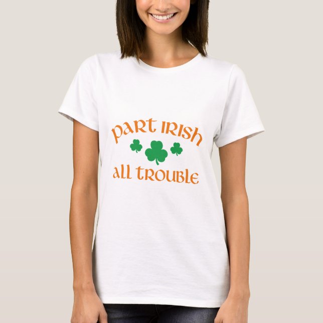 Part Irish All Trouble T-Shirt (Front)