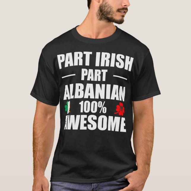Part Irish Part Albanian 100% Awesome T-Shirt (Front)