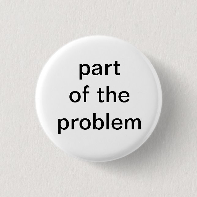 part of the problem 3 cm round badge (Front)