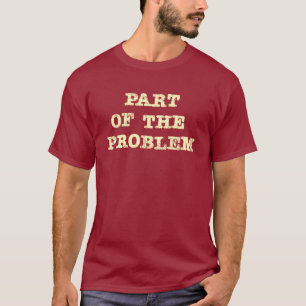 Part of the Problem T-Shirt