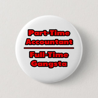 Part-Time Accountant .. Full-Time Gangsta 6 Cm Round Badge