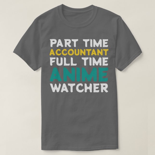 Part Time Accountant Full Time  Watcher T-Shirt (Design Front)