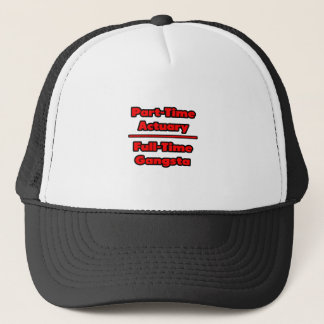 Part-Time Actuary .. Full-Time Gangsta Trucker Hat