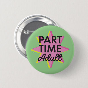 Part-time Adult 6 Cm Round Badge