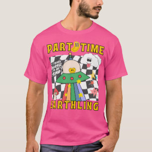 Part Time Alien To Earth T-Shirt