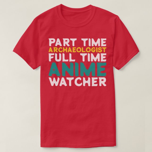 Part Time Archaeologist Full Time  Watcher T-Shirt (Design Front)