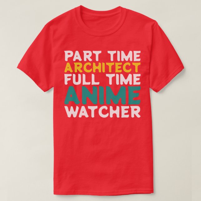 Part Time Architect Full Time  Watcher T-Shirt (Design Front)