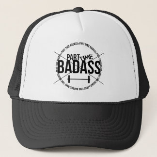 PART TIME BADASS- trucker hat