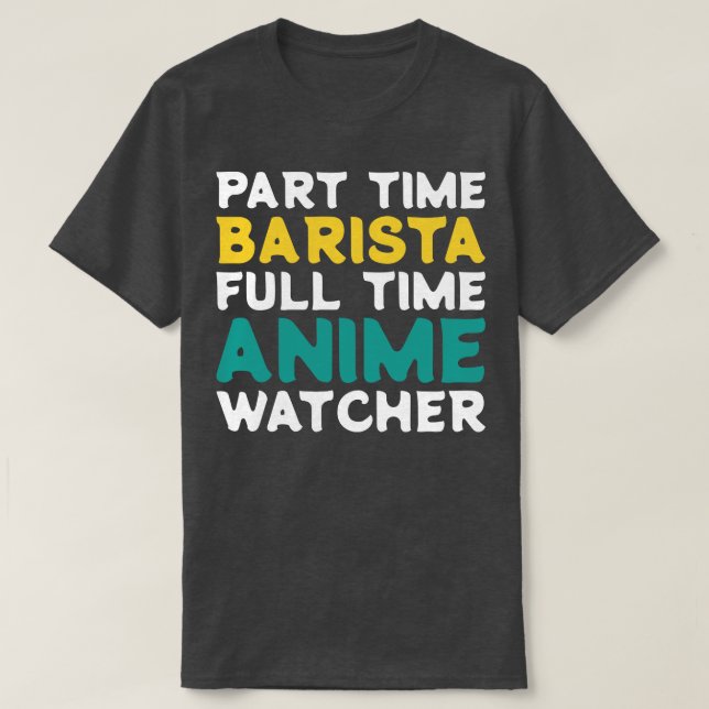 Part Time Barista Full Time  Watcher T-Shirt (Design Front)