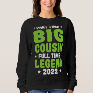 Part Time Big Cousin Full Time Legend 2022 Cousins Sweatshirt