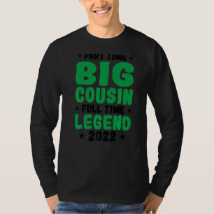Part Time Big Cousin Full Time Legend 2022 Family T-Shirt