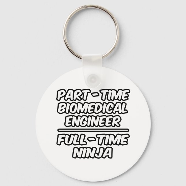 Part-Time Biomedical Engineer...Full-Time Ninja Key Ring (Front)