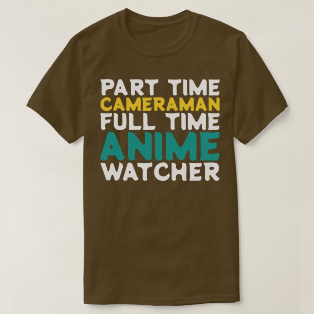 Part Time Cameraman Full Time  Watcher T-Shirt (Design Front)