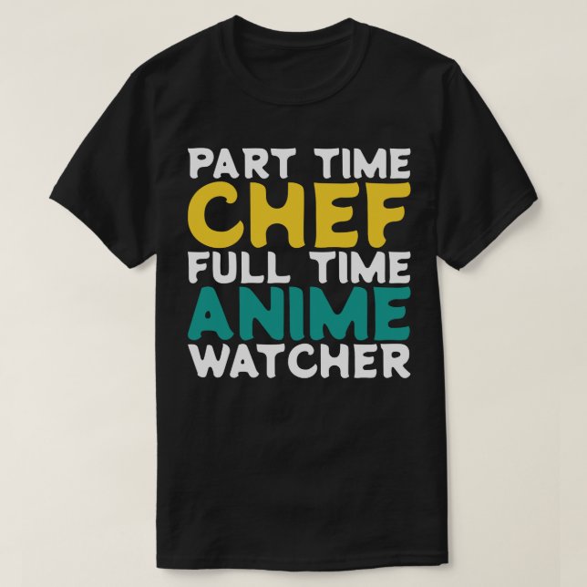 Part Time Chef Full Time  Watcher T-Shirt (Design Front)