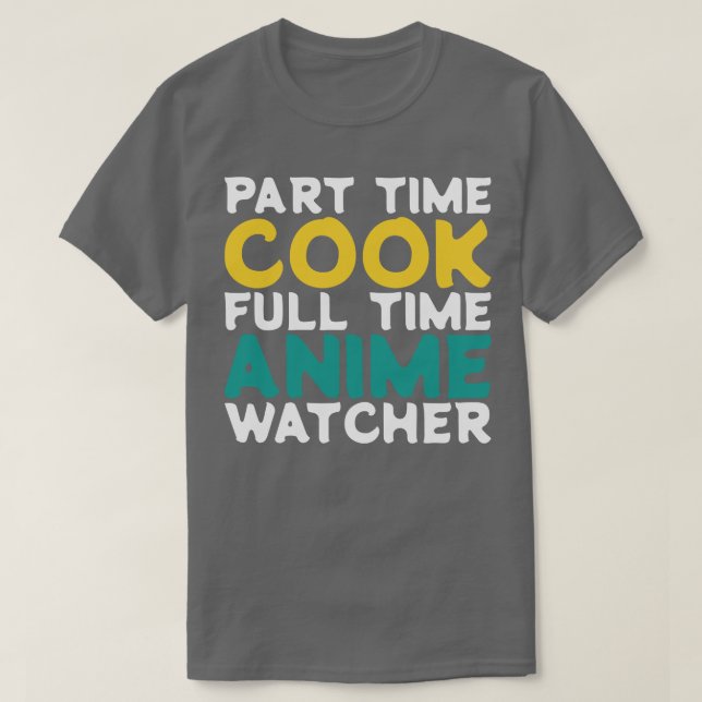 Part Time Cook Full Time  Watcher T-Shirt (Design Front)