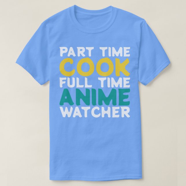 Part Time Cook Full Time  Watcher T-Shirt (Design Front)