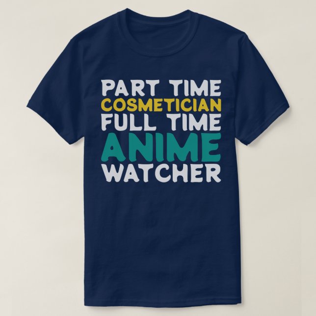 Part Time Cosmetician Full Time  Watcher T-Shirt (Design Front)