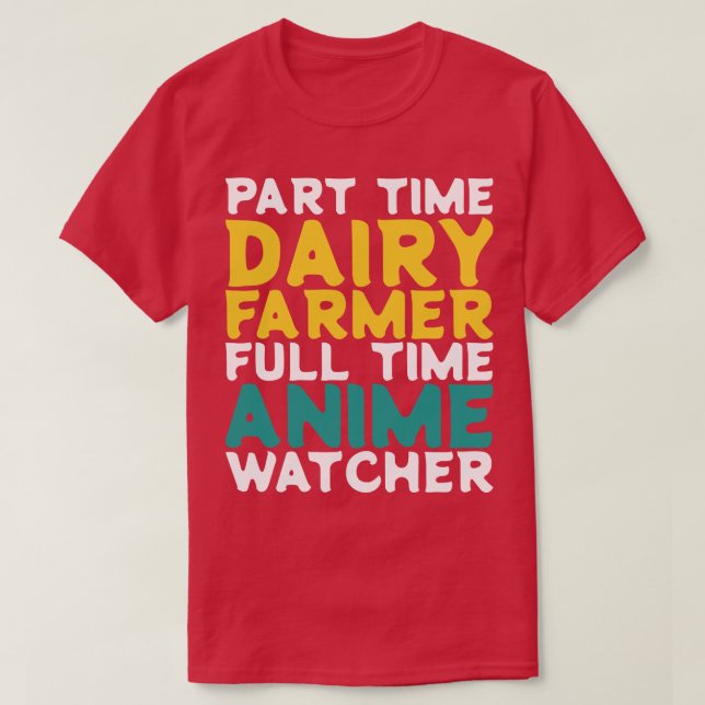 Part Time Dairy Farmer Full Time  Watcher T-Shirt (Design Front)