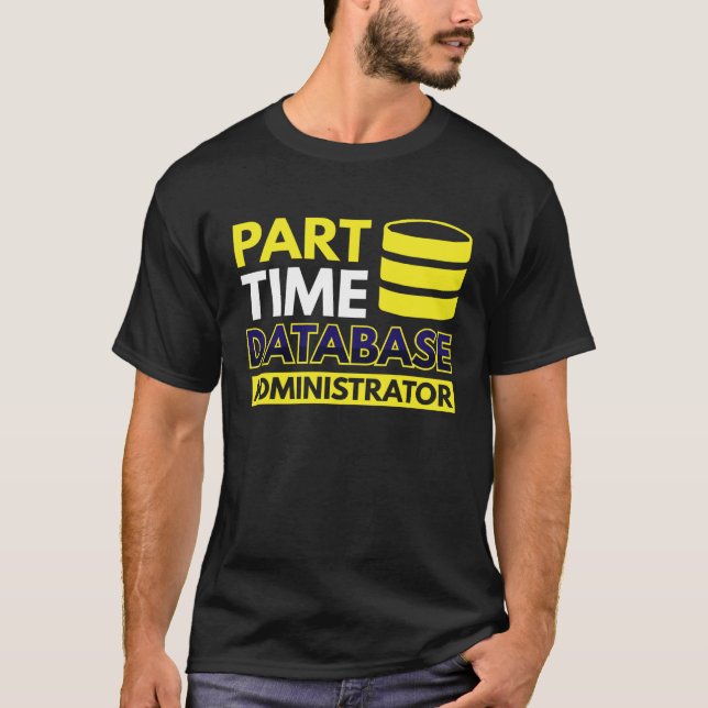 Part Time Database Administrator T-Shirt (Front)