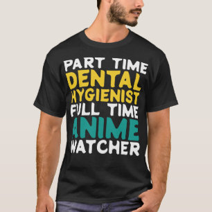 Part Time Dental Hygienist Full Time  Watcher T-Shirt