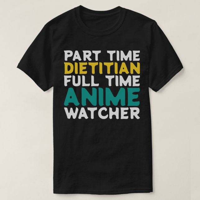 Part Time Dietician Full Time  Watcher T-Shirt (Design Front)