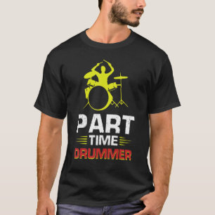 Part Time Drummer T-Shirt