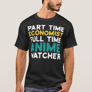 Part Time Economist Full Time Watcher T-Shirt