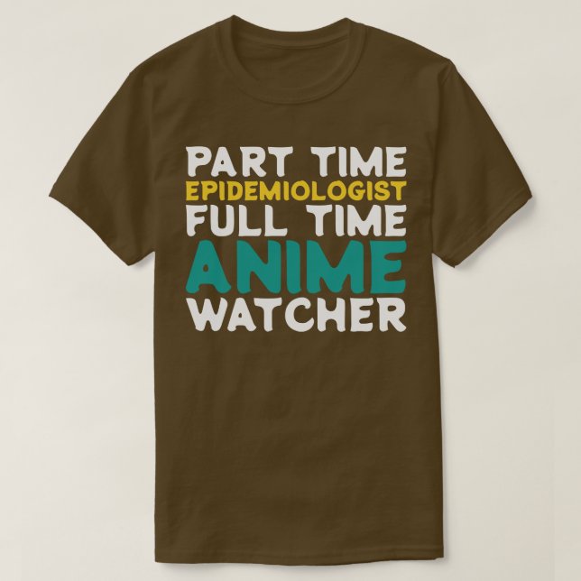Part Time Epidemiologist Full Time  Watcher T-Shirt (Design Front)