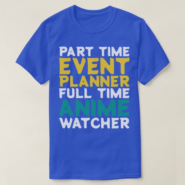 Part Time Event Planner Full Time  Watcher T-Shirt (Design Front)