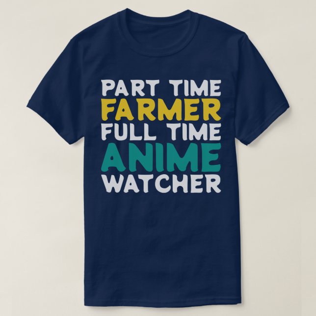 Part Time Farmer Full Time  Watcher T-Shirt (Design Front)