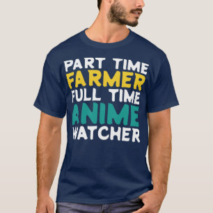 Part Time Farmer Full Time Watcher T-Shirt