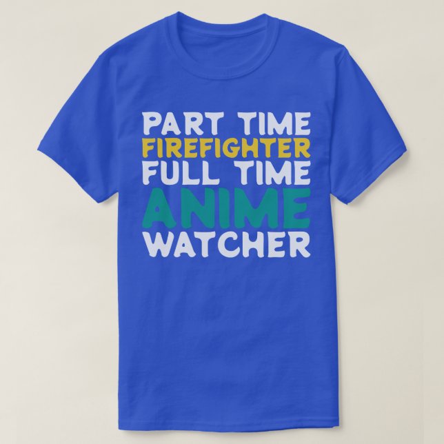 Part Time Firefighter Full Time  Watcher T-Shirt (Design Front)