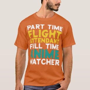 Part Time Flight Attendant Full Time Watcher T-Shirt