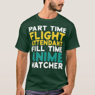 Part Time Flight Attendant Full Time Watcher T-Shirt