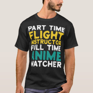 Part Time Flight Instructor Full Time  Watcher T-Shirt