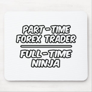 Part-Time Forex Trader...Full-Time Ninja Mouse Mat