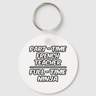 Part-Time French Teacher...Full-Time Ninja Key Ring
