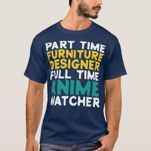 Part Time Furniture Designer Full Time Watcher T-Shirt