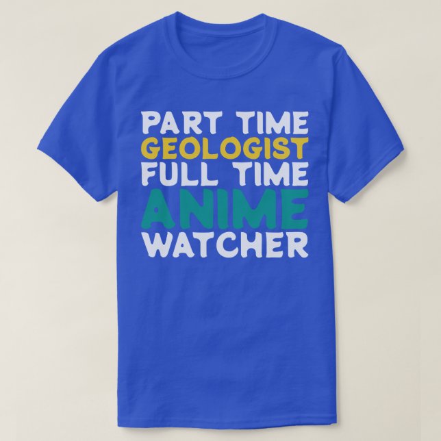 Part Time Geologist Full Time  Watcher T-Shirt (Design Front)