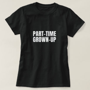 Part-Time Grown-Up Women's T-Shirt
