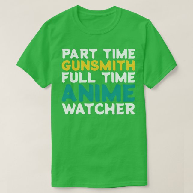 Part Time Gunsmith Full Time  Watcher T-Shirt (Design Front)