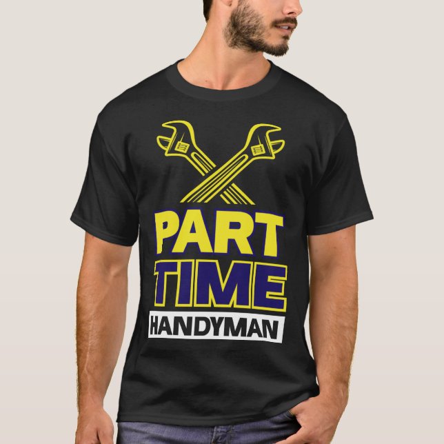 Part time Handyman T-Shirt (Front)